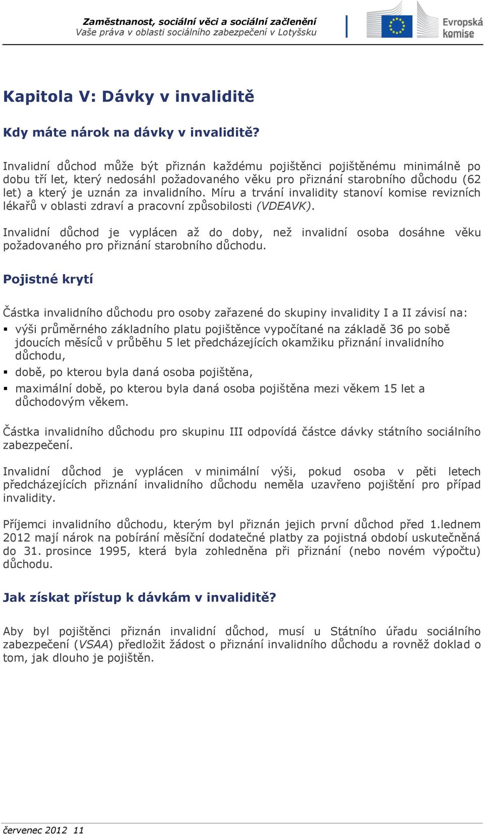 Míru a trvání invalidity stanoví komise revizních lékařů v oblasti zdraví a pracovní způsobilosti (VDEAVK).