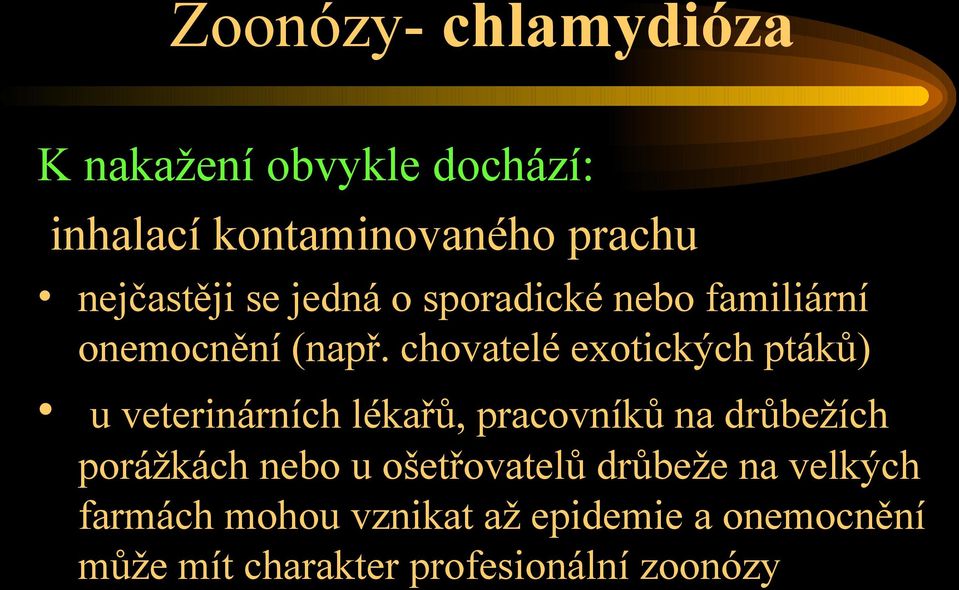 chovatelé exotických ptáků) u veterinárních lékařů, pracovníků na drůbežích porážkách