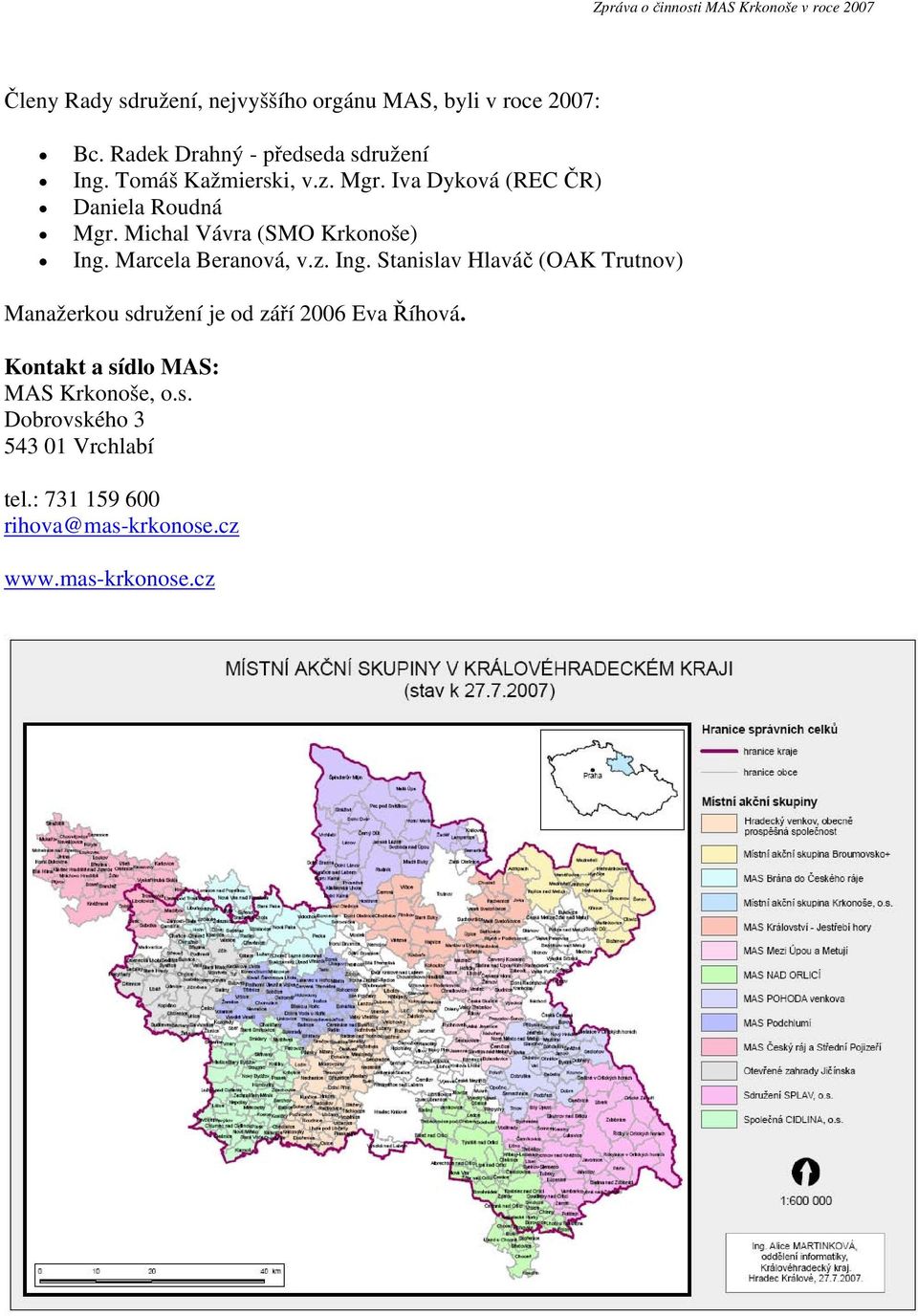 Marcela Beranová, v.z. Ing. Stanislav Hlaváč (OAK Trutnov) Manažerkou sdružení je od září 2006 Eva Říhová.