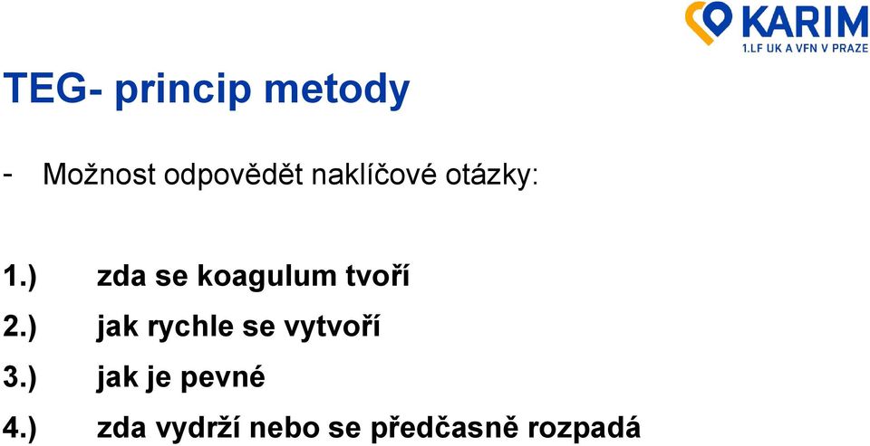 ) zda se koagulum tvoří 2.