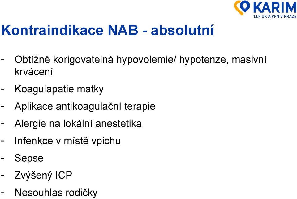 - Aplikace antikoagulační terapie - Alergie na lokální