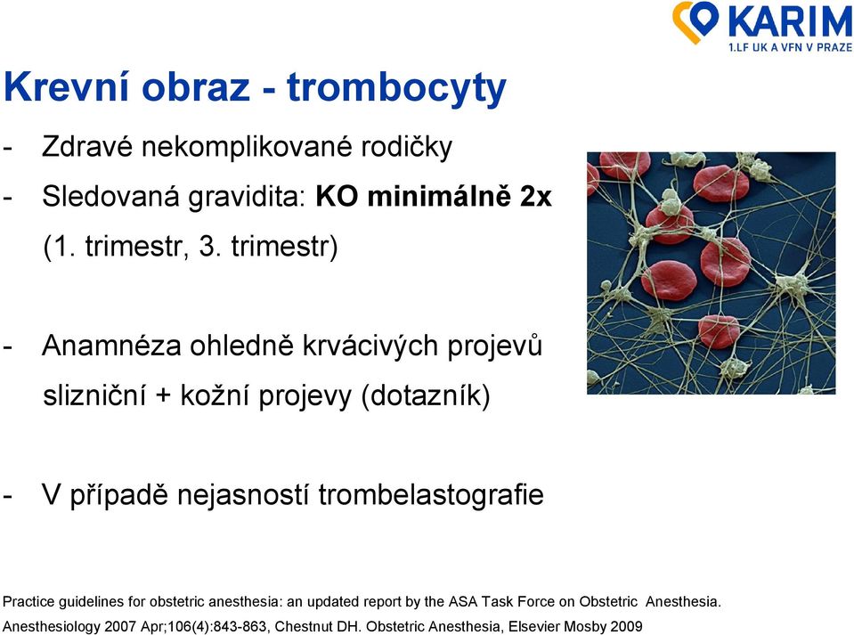 trimestr) - Anamnéza ohledně krvácivých projevů slizniční + kožní projevy (dotazník) - V případě nejasností