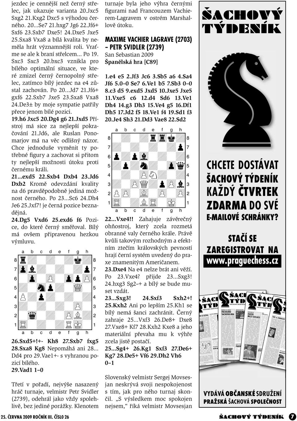 bxc3 vznikla pro bílého optimální situace, ve které zmizel černý černopolný střelec, zatímco bílý jezdec na e4 zůstal zachován. Po 20 Jd7 21.Jf6+ gxf6 22.Sxb7 Jxe5 23.Sxa8 Vxa8 24.