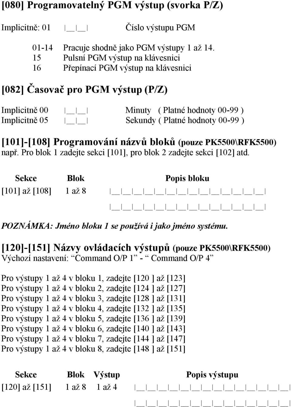 ) [101]-[108] Programování názvů bloků (pouze PK5500\RFK5500) např. Pro blok 1 zadejte sekci [101], pro blok 2 zadejte sekci [102] atd.