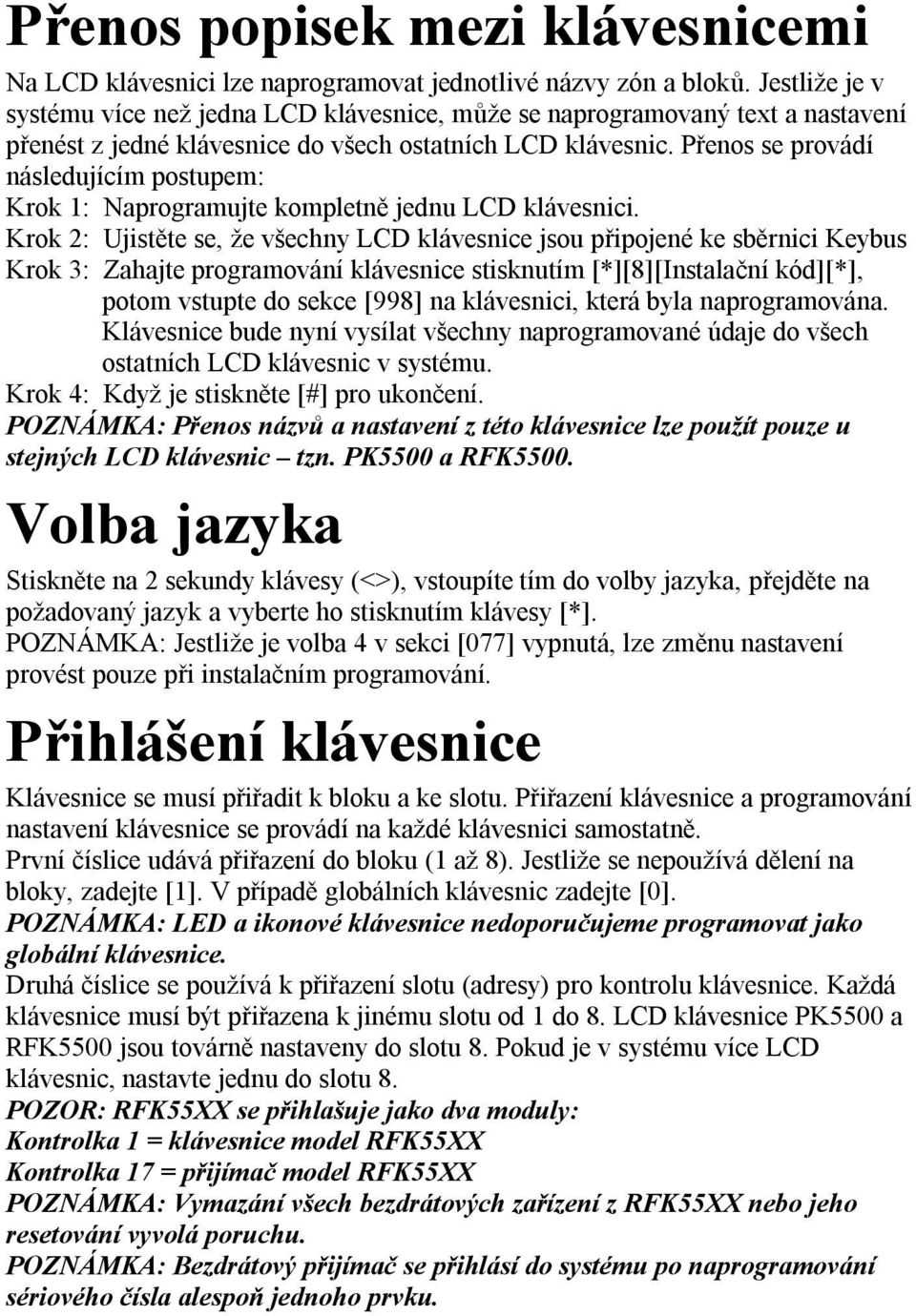 Přenos se provádí následujícím postupem: Krok 1: Naprogramujte kompletně jednu LCD klávesnici.