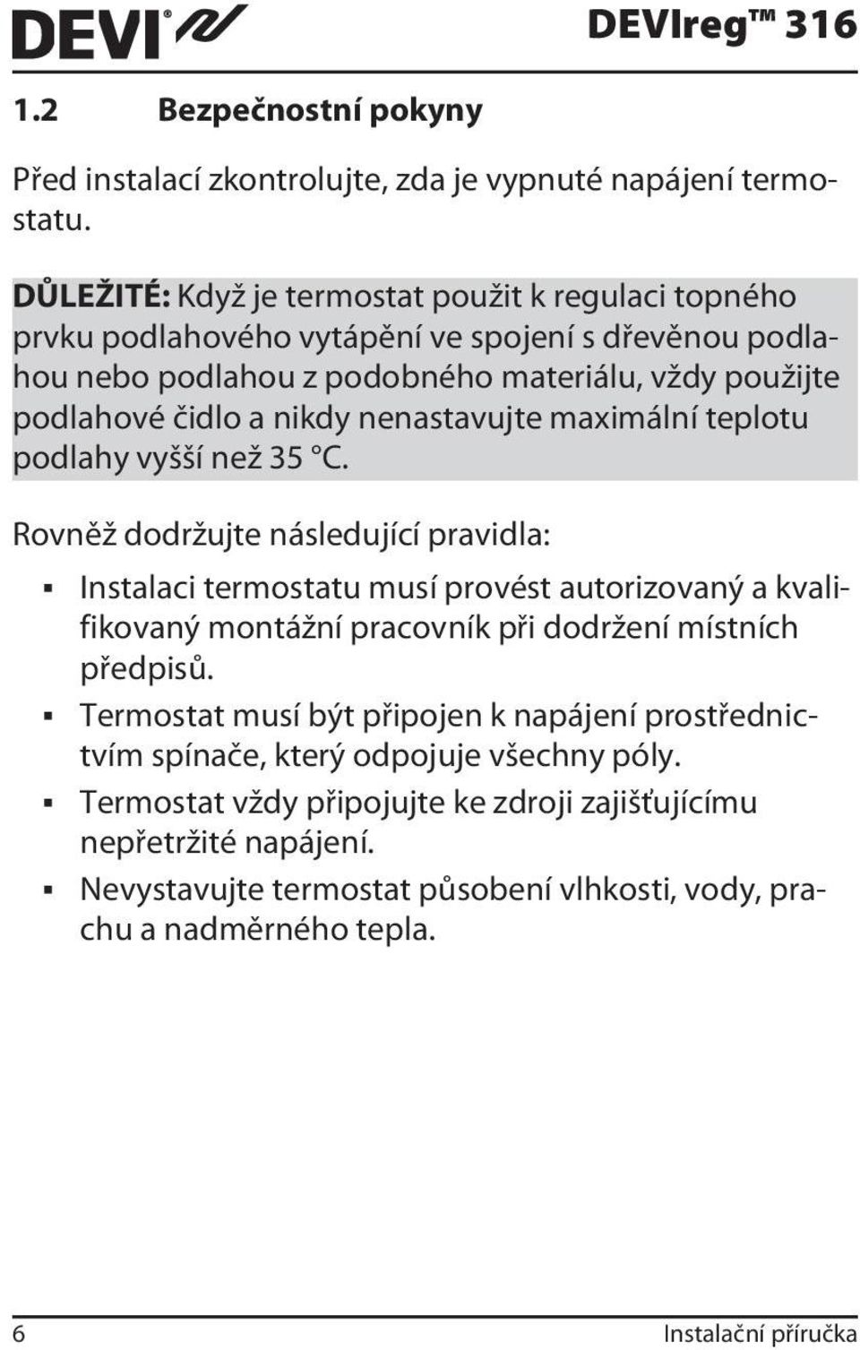 nenastavujte maximální teplotu podlahy vyšší než 35 C.