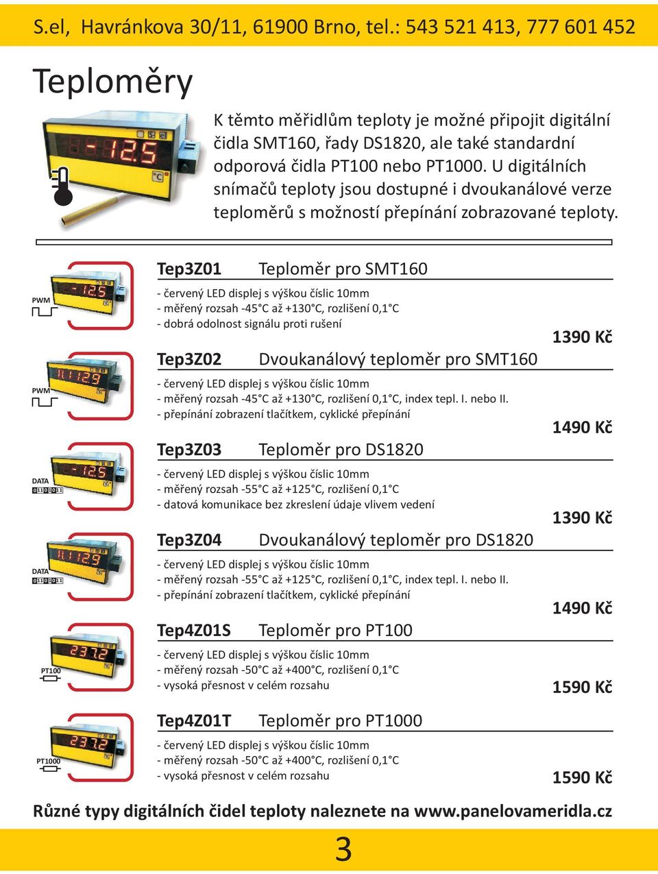 - mìøený rozsah -45 C až +130 C, rozlišení 0,1 C, index tepl. I. nebo II.