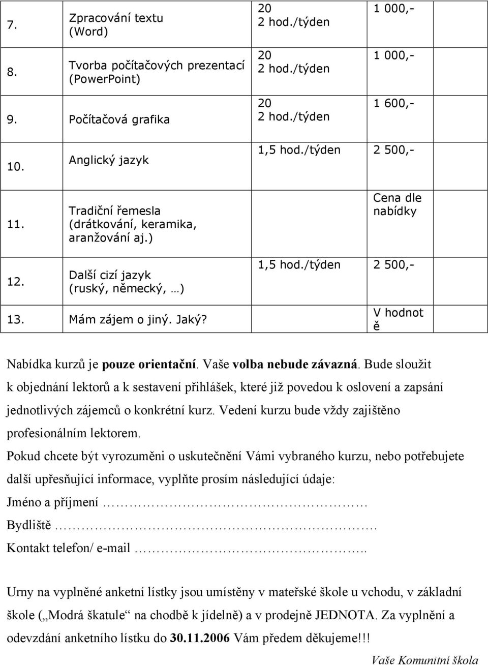 V hodnot ě Nabídka kurzů je pouze orientační. Vaše volba nebude závazná.