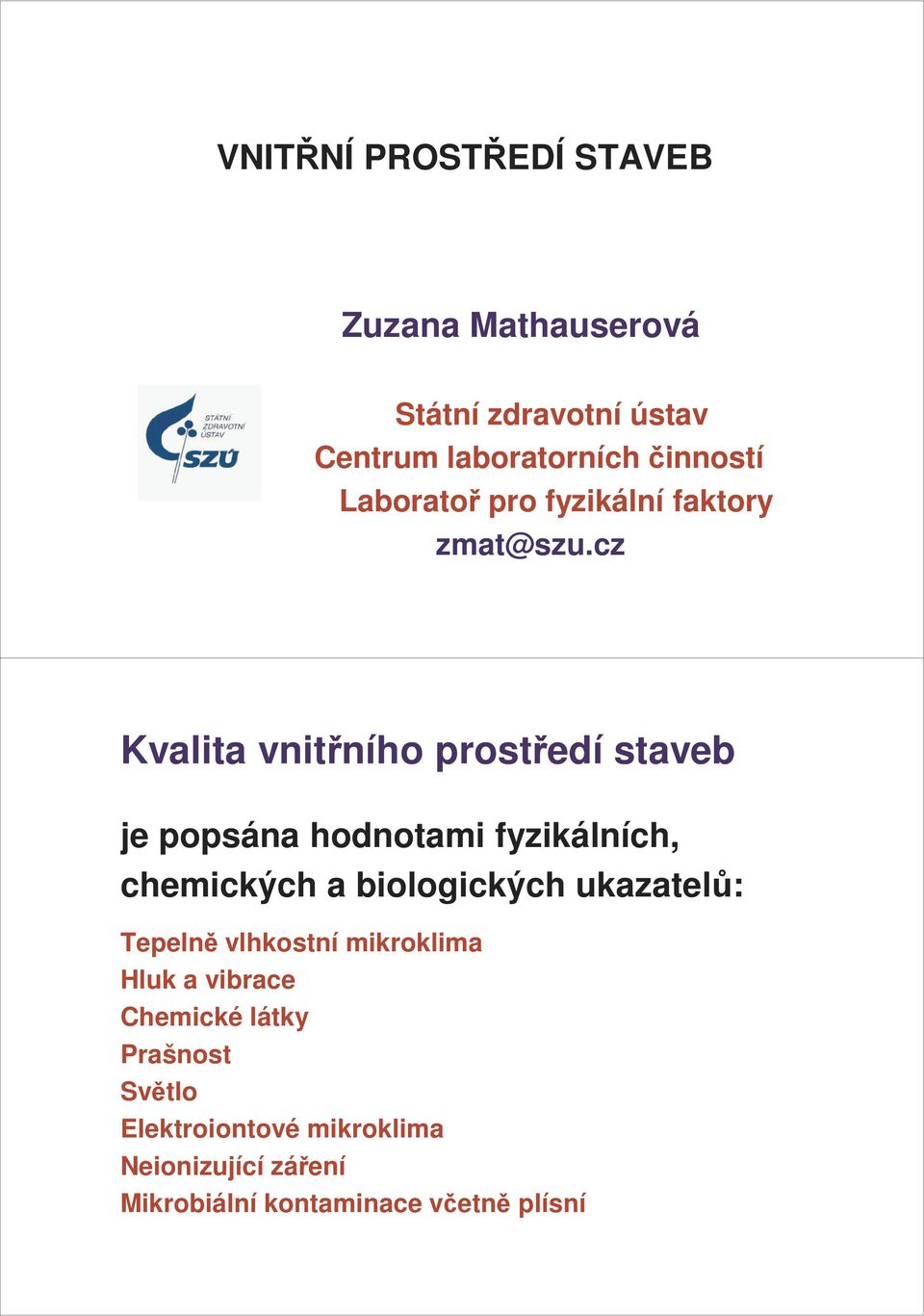 cz Kvalita vnitřního prostředí staveb je popsána hodnotami fyzikálních, chemických a biologických