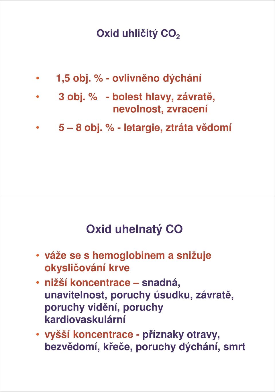 % - letargie, ztráta vědomí Oxid uhelnatý CO váže se s hemoglobinem a snižuje okysličování krve