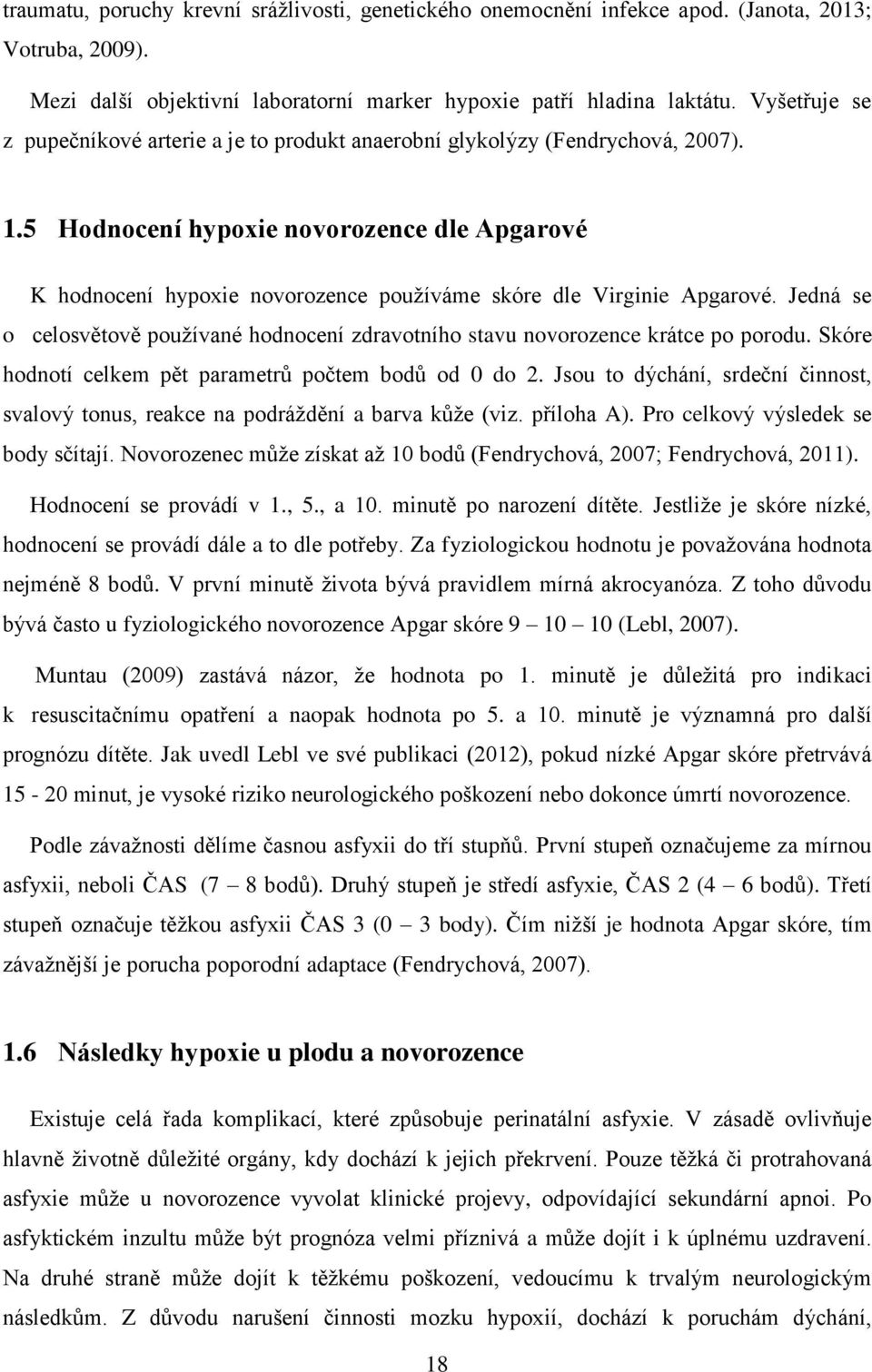 5 Hodnocení hypoxie novorozence dle Apgarové K hodnocení hypoxie novorozence pouţíváme skóre dle Virginie Apgarové.