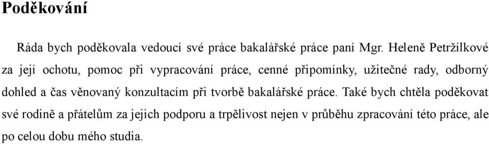 odborný dohled a čas věnovaný konzultacím při tvorbě bakalářské práce.