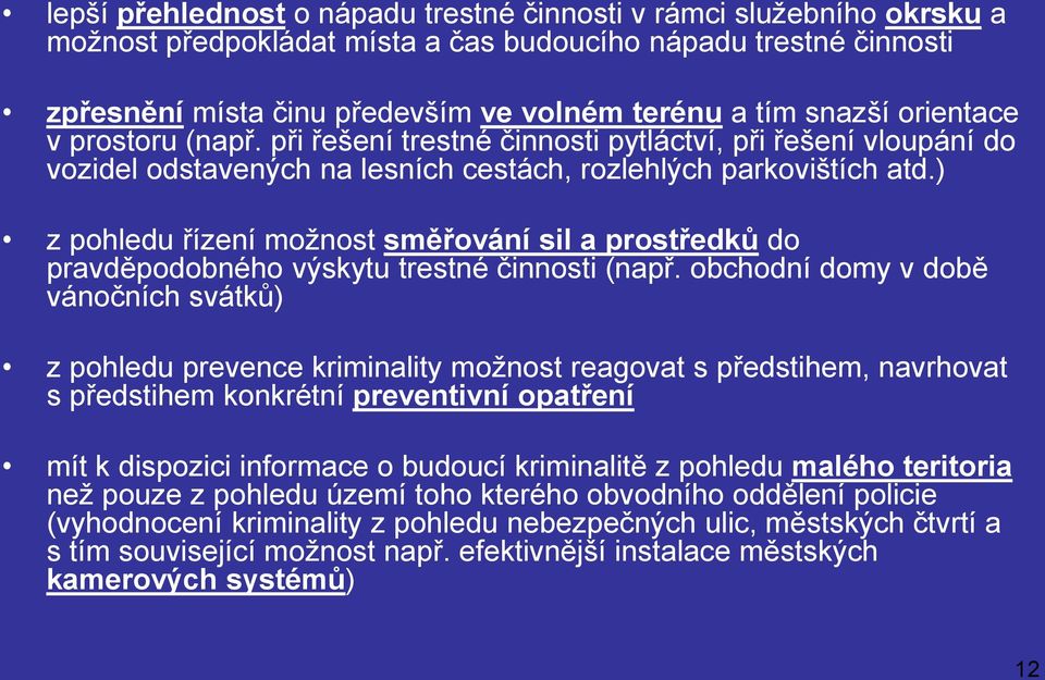 ) z pohledu řízení možnost směřování sil a prostředků do pravděpodobného výskytu trestné činnosti (např.