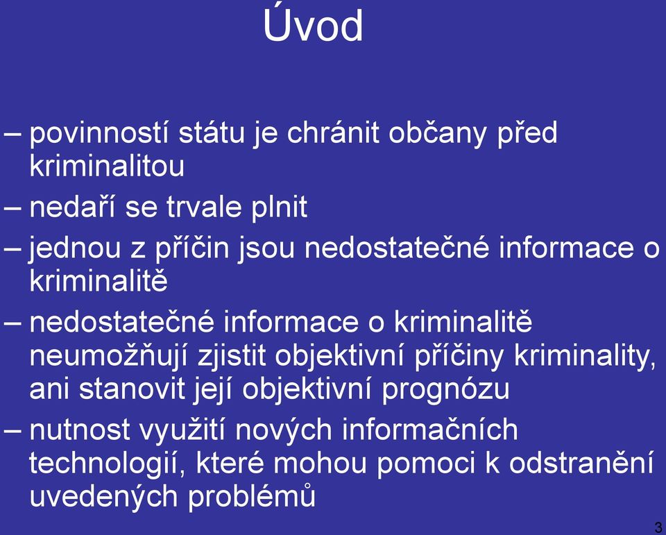 neumožňují zjistit objektivní příčiny kriminality, ani stanovit její objektivní prognózu