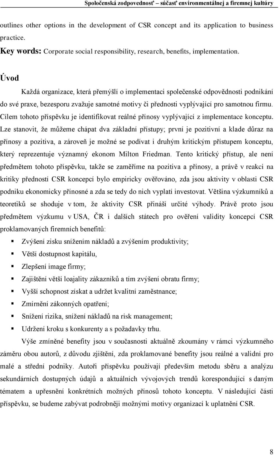 Cílem tohoto příspěvku je identifikovat reálné přínosy vyplývající z implementace konceptu.