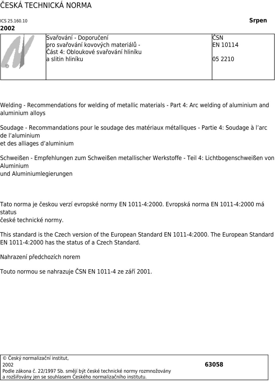 materials - Part 4: Arc welding of aluminium and aluminium alloys Soudage - Recommandations pour le soudage des matériaux métalliques - Partie 4: Soudage à l arc de l aluminium et des alliages d