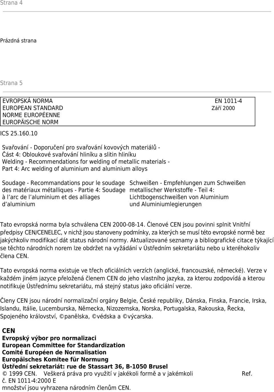 aluminium and aluminium alloys Soudage - Recommandations pour le soudage des matériaux métalliques - Partie 4: Soudage à l arc de l aluminium et des alliages d aluminium Schweißen - Empfehlungen zum