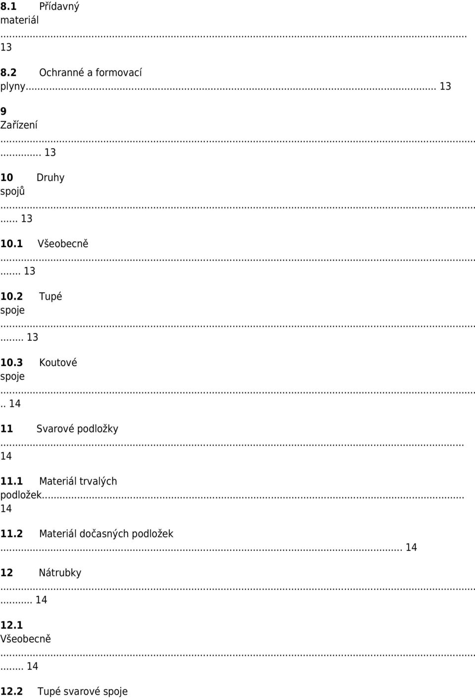 . 14 11 Svarové podložky... 14 11.1 Materiál trvalých podložek... 14 11.2 Materiál dočasných podložek.