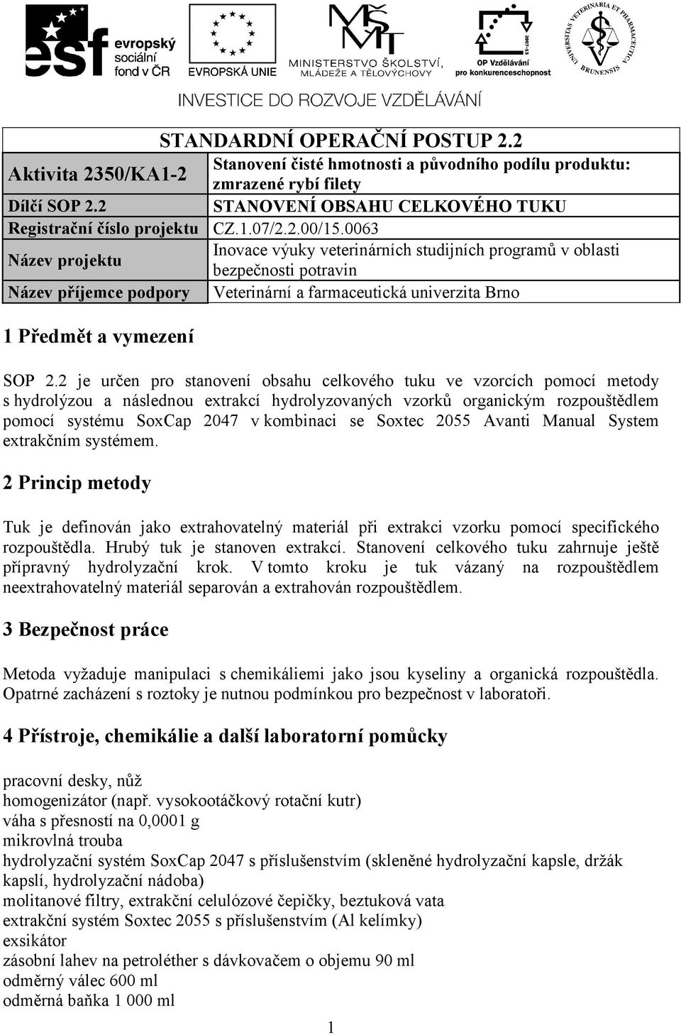 Soxtec 2055 Avanti Manual System extrakčním systémem. 2 Princip metody Tuk je definován jako extrahovatelný materiál při extrakci vzorku pomocí specifického rozpouštědla.