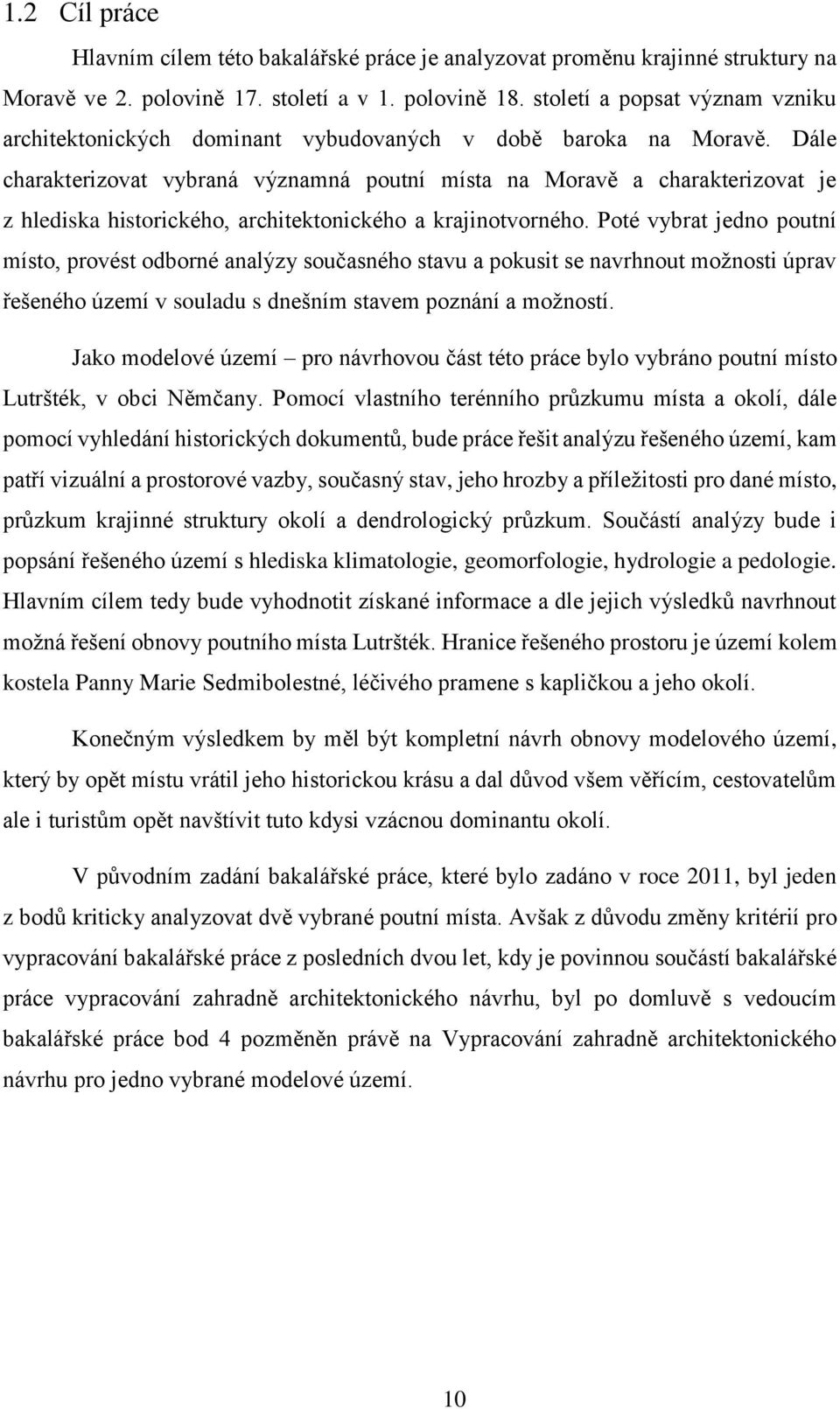 Dále charakterizovat vybraná významná poutní místa na Moravě a charakterizovat je z hlediska historického, architektonického a krajinotvorného.