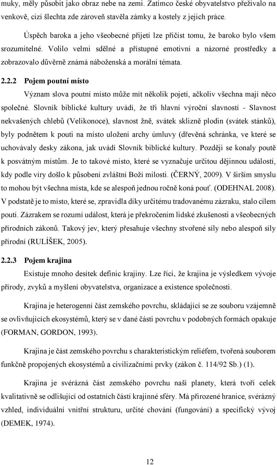 Volilo velmi sdělné a přístupné emotivní a názorné prostředky a zobrazovalo důvěrně známá náboženská a morální témata. 2.