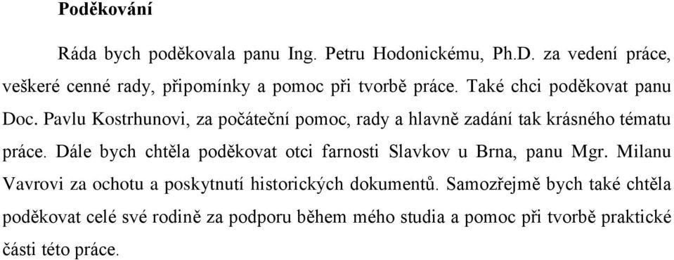 Pavlu Kostrhunovi, za počáteční pomoc, rady a hlavně zadání tak krásného tématu práce.