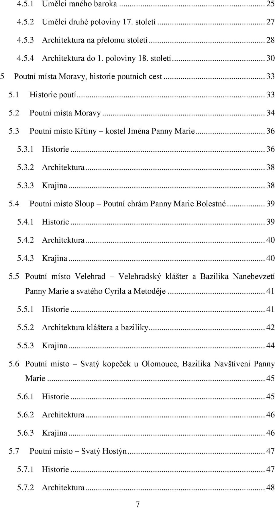 3.3 Krajina... 38 5.4 Poutní místo Sloup Poutní chrám Panny Marie Bolestné... 39 5.4.1 Historie... 39 5.4.2 Architektura... 40 5.