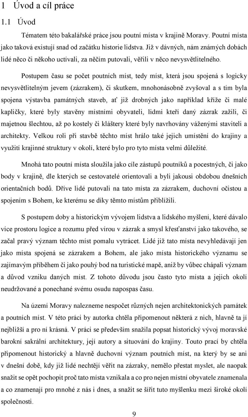 Postupem času se počet poutních míst, tedy míst, která jsou spojená s logicky nevysvětlitelným jevem (zázrakem), či skutkem, mnohonásobně zvyšoval a s tím byla spojena výstavba památných staveb, ať