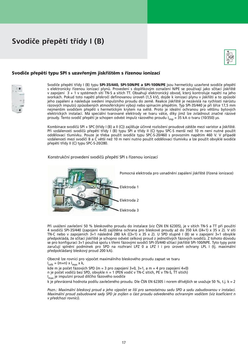 Obsahují elektronický obvod, který kontroluje napětí na jeho svorkách.