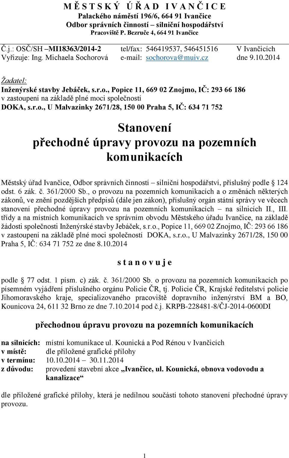 r.o., U Malvazinky 2671/28, 150 00 Praha 5, IČ: 634 71 752 Stanovení přechodné úpravy provozu na pozemních komunikacích Městský úřad Ivančice, Odbor správních činností silniční hospodářství,