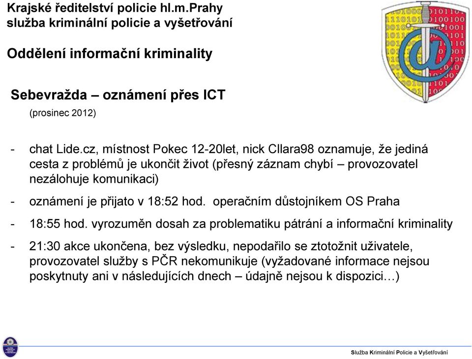 nezálohuje komunikaci) - oznámení je přijato v 18:52 hod. operačním důstojníkem OS Praha - 18:55 hod.