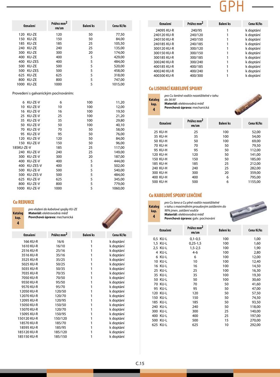 2,80 50 KU-ZE-V 50 0 0, 70 KU-ZE-V 70 50 58,00 5 KU-ZE-V 5 50 76,00 120 KU-ZE-V 120 50 8,00 150 KU-ZE-V 150 50 6,00 185KU-ZE-V 185 25 7,00 20 KU-ZE-V 20 25 1,00 300 KU-ZE-V 300 20 187,00 00 KU-ZE-V