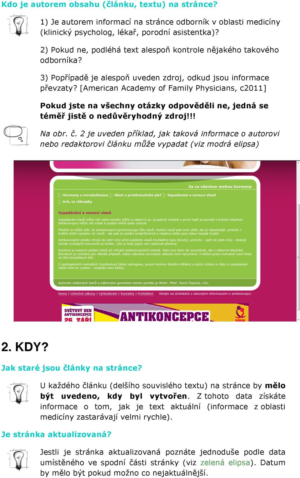 [American Academy of Family Physicians, c2011] Pokud jste na všechny otázky odpověděli ne, jedná se téměř jistě o nedůvěryhodný zdroj!!! Na obr. č.