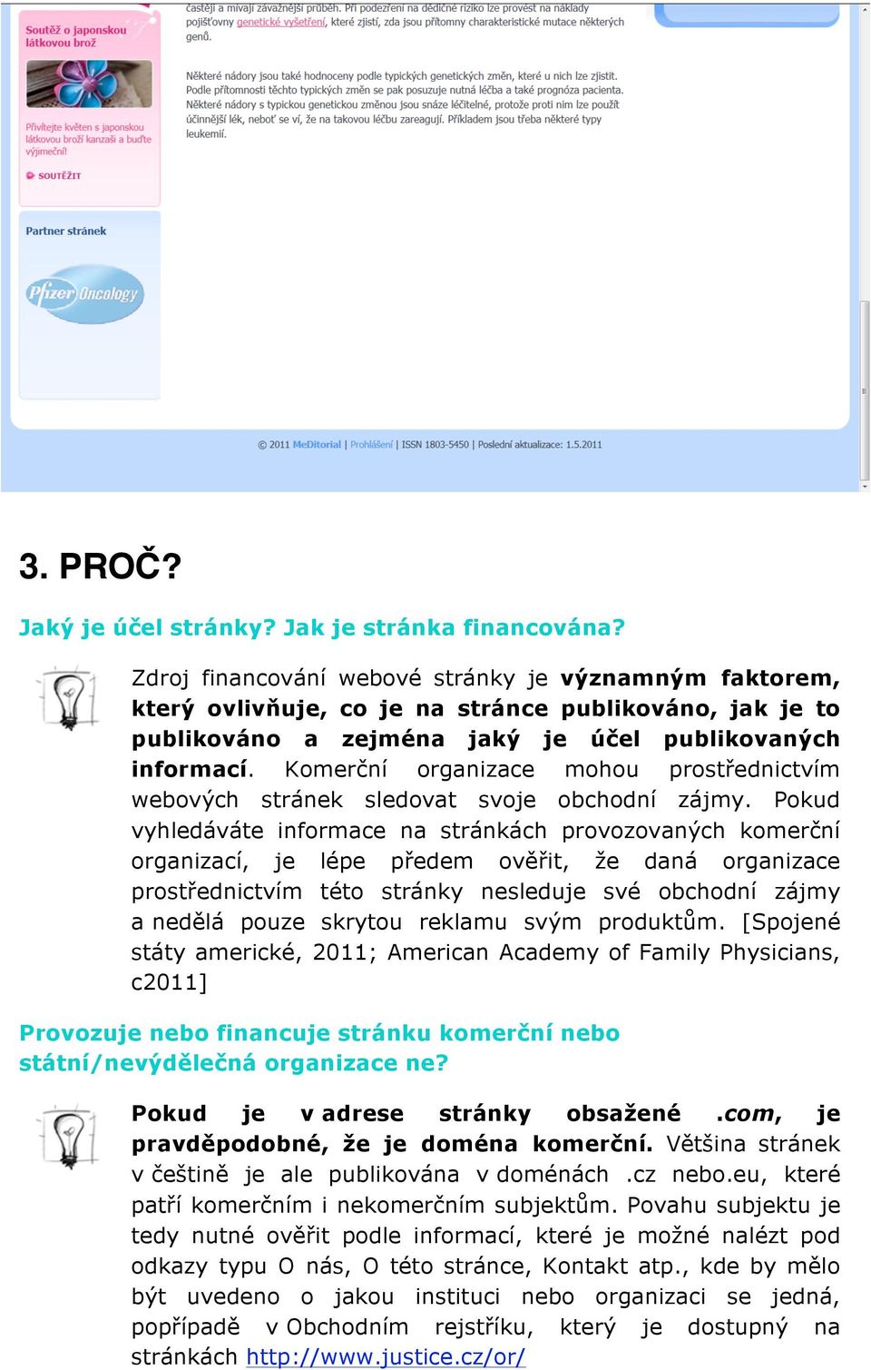 Komerční organizace mohou prostřednictvím webových stránek sledovat svoje obchodní zájmy.