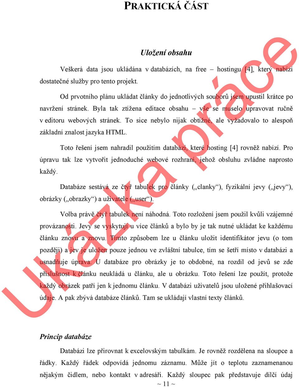 To sice nebylo nijak obtížné, ale vyžadovalo to alespoň základní znalost jazyka HTML. Toto řešení jsem nahradil použitím databází, které hosting [4] rovněž nabízí.