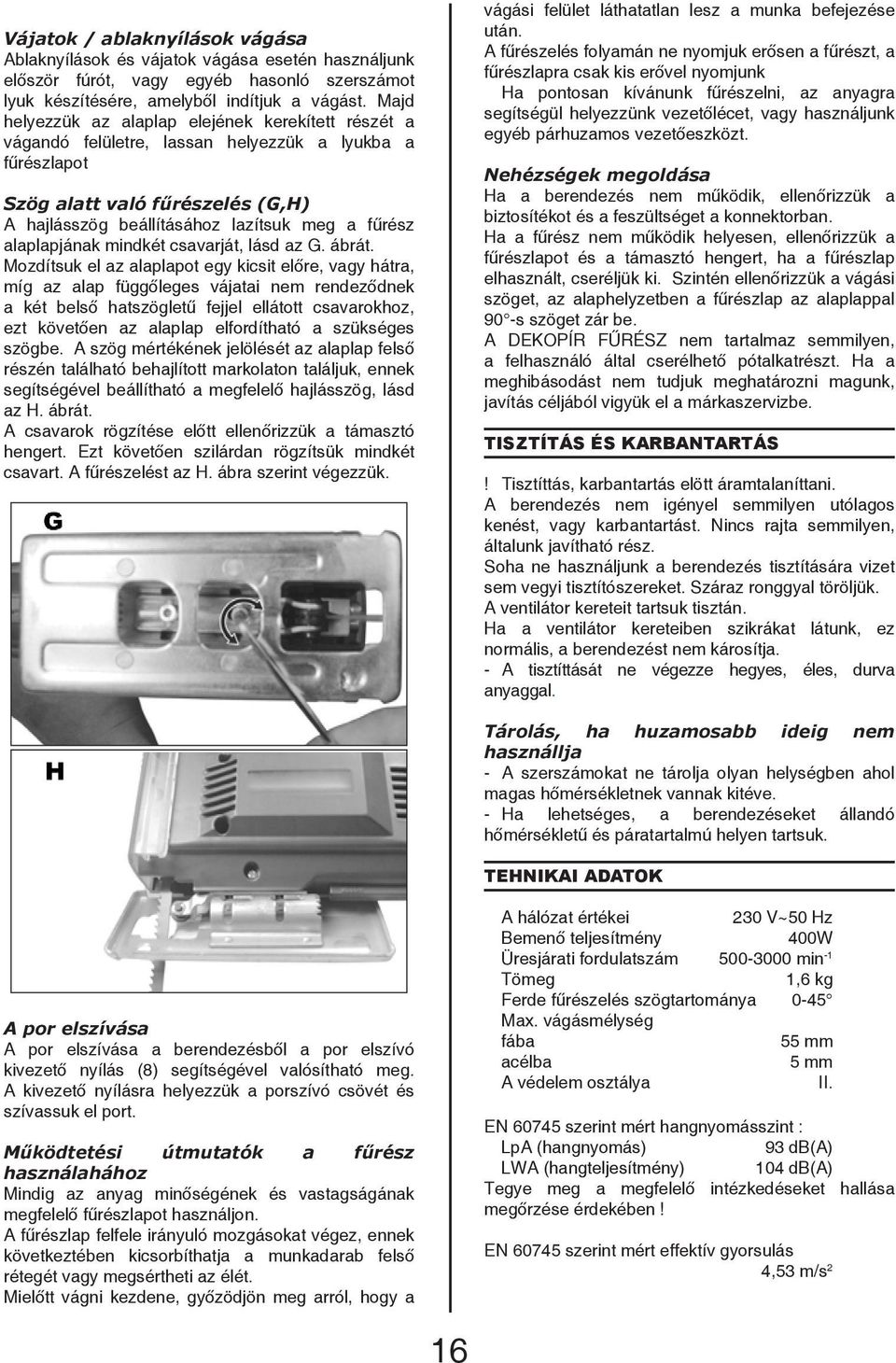 alaplapjának mindkét csavarját, lásd az G. ábrát.