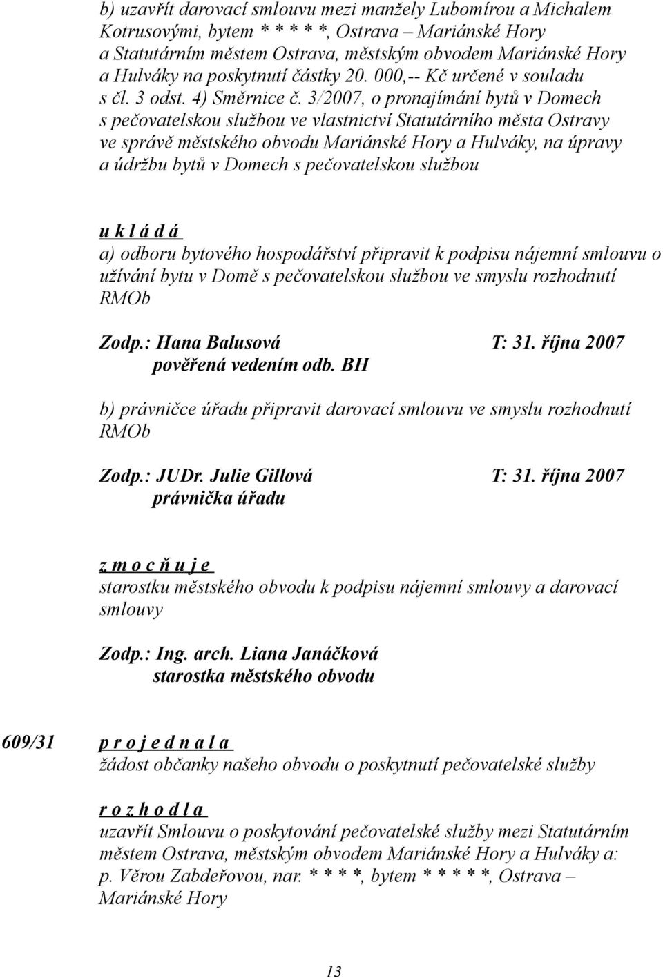 3/2007, o pronajímání bytů v Domech s pečovatelskou službou ve vlastnictví Statutárního města Ostravy ve správě městského obvodu Mariánské Hory a Hulváky, na úpravy a údržbu bytů v Domech s