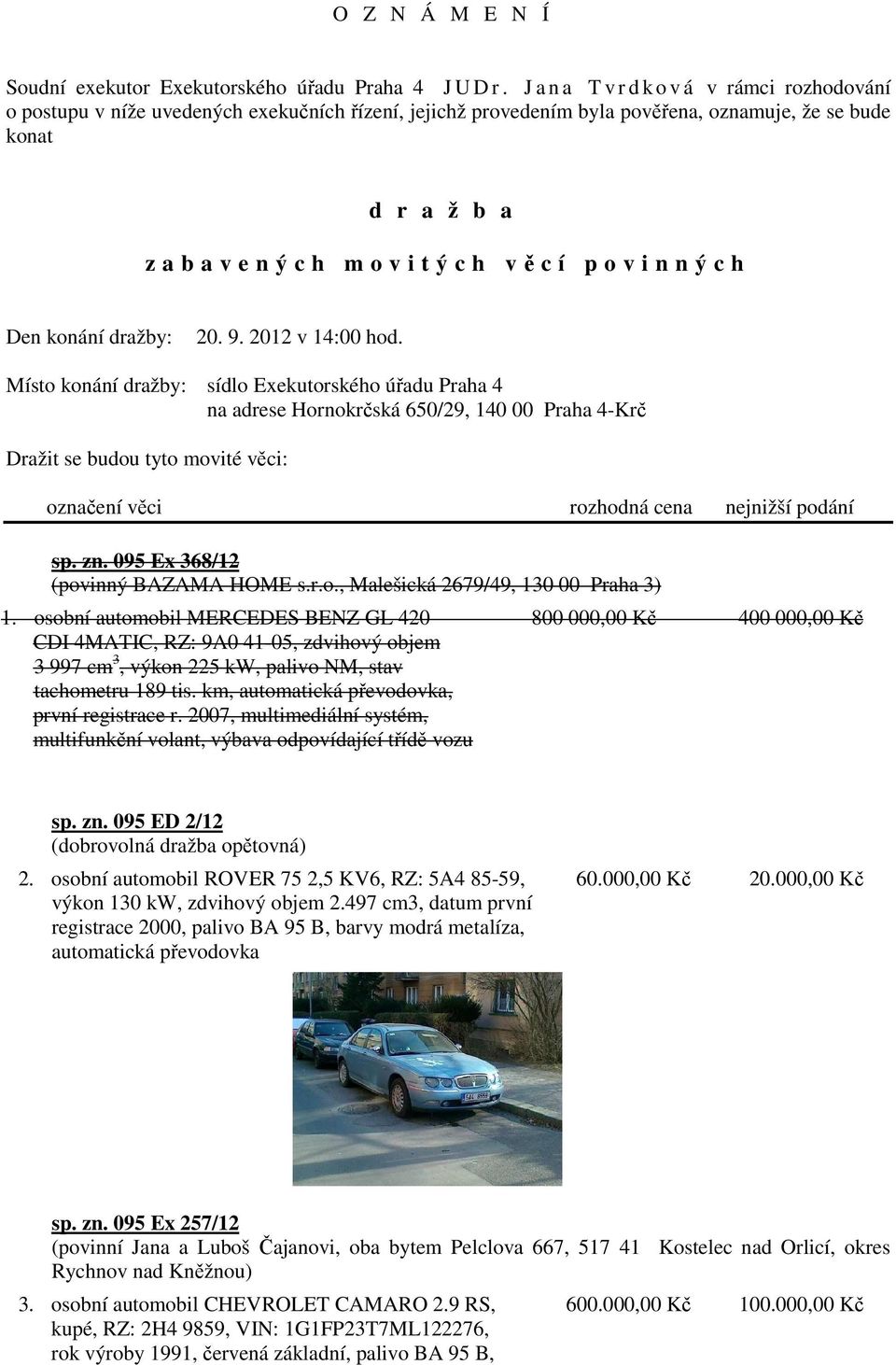 věcí povinných Den konání dražby: 20. 9. 2012 v 14:00 hod.