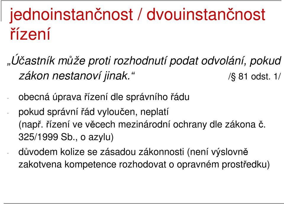 1/ - obecná úprava řízení dle správního řádu - pokud správní řád vyloučen, neplatí (např.