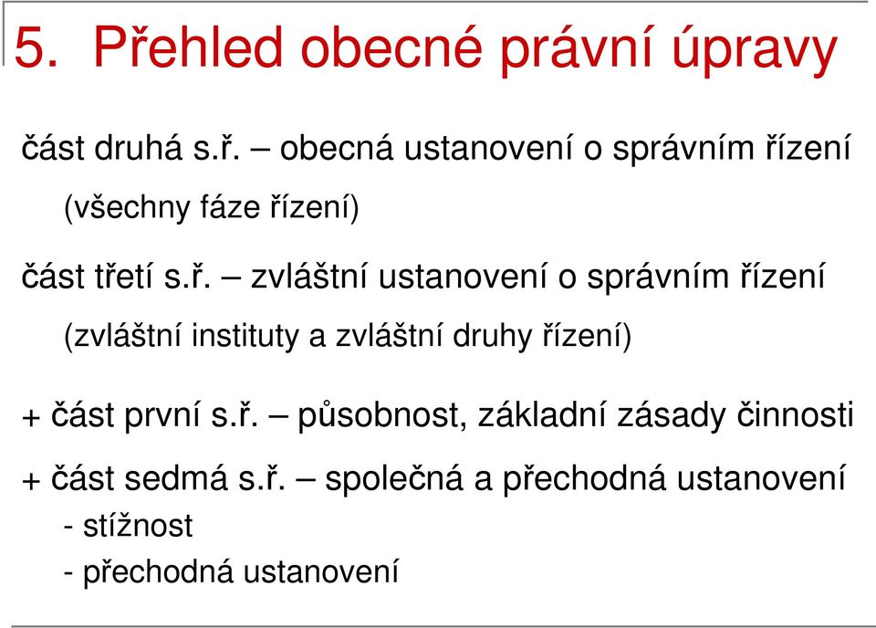 + část první s.ř. působnost, základní zásady činnosti + část sedmá s.ř. společná a přechodná ustanovení - stížnost - přechodná ustanovení