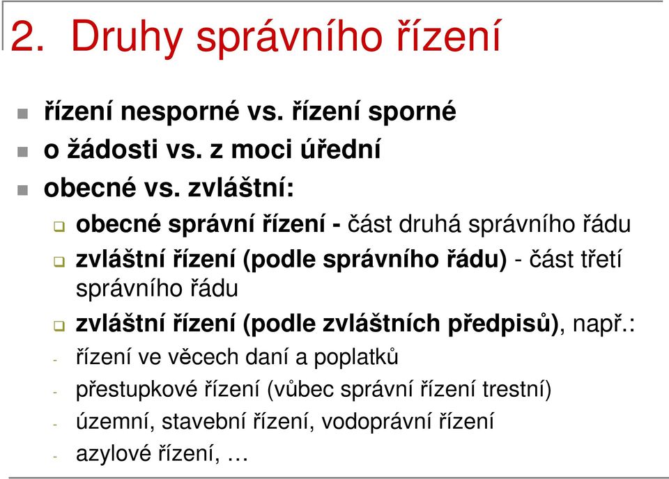 třetí správního řádu zvláštní řízení (podle zvláštních předpisů), např.