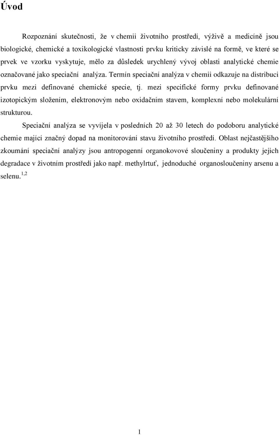 Termín speciační analýza v chemii odkazuje na distribuci prvku mezi definované chemické specie, tj.