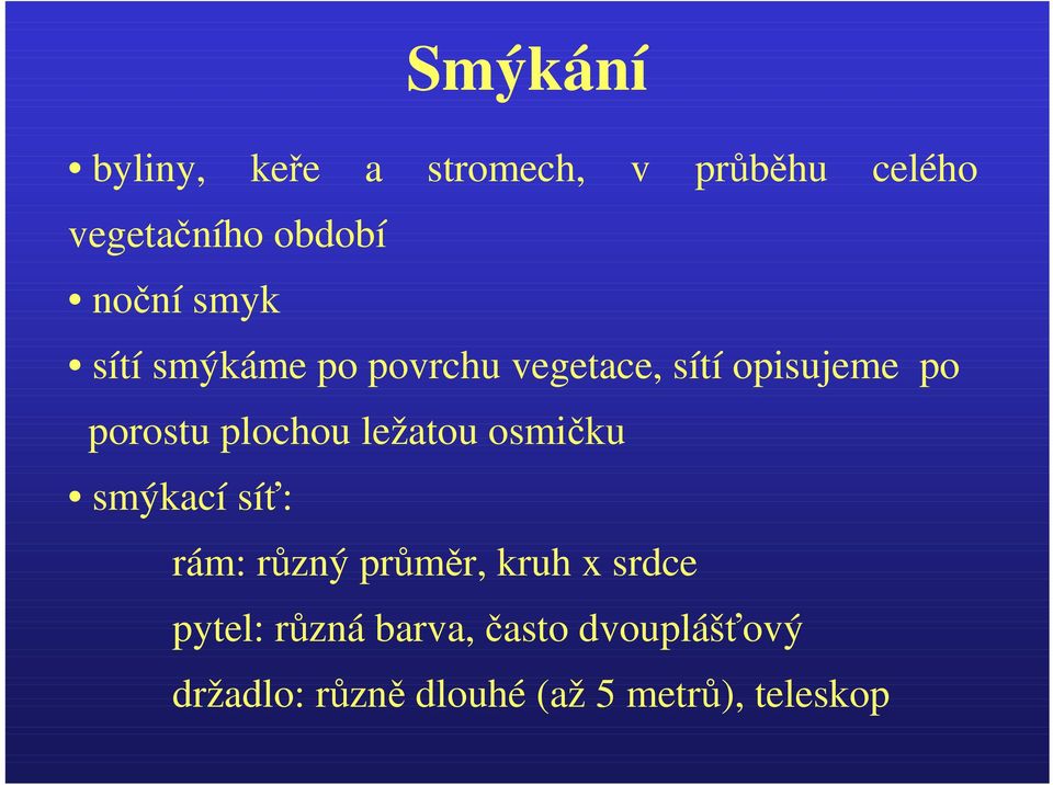 plochou ležatou osmičku smýkací síť: rám: různý průměr, kruh x srdce