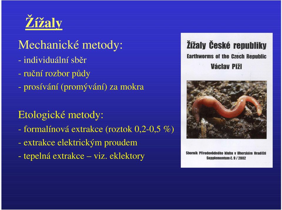 metody: - formalínová extrakce (roztok 0,2-0,5 %) -