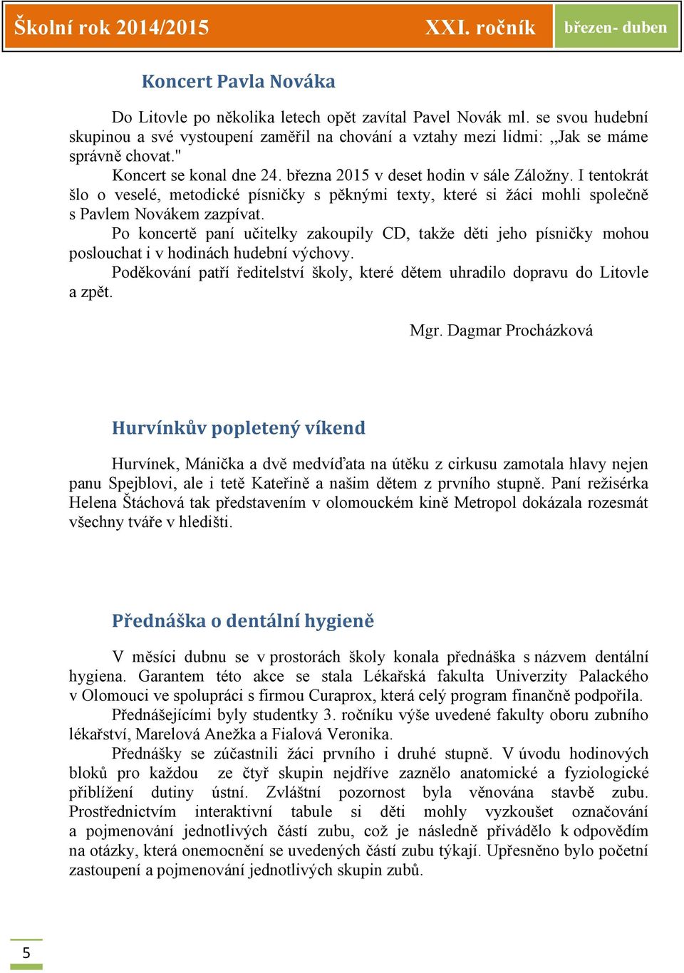 I tentokrát šlo o veselé, metodické písničky s pěknými texty, které si žáci mohli společně s Pavlem Novákem zazpívat.