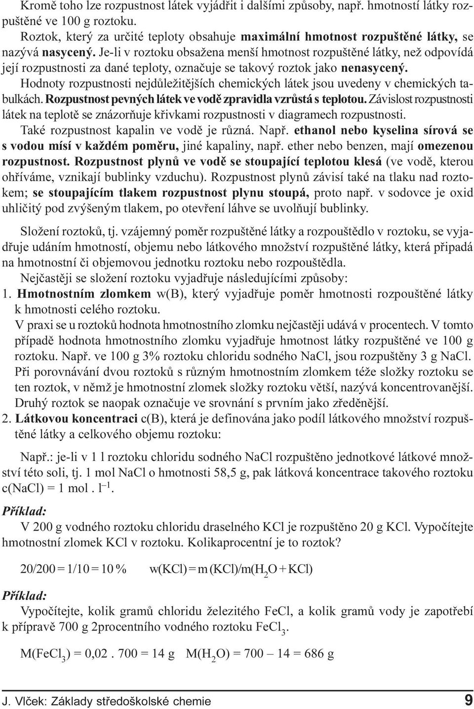 chemických látek jsou uvedeny v chemických tabulkách Rozpustnost pevných látek ve vodì zpravidla vzrùstá s teplotou Závislost rozpustnosti látek na teplotì se znázoròuje køivkami rozpustnosti v