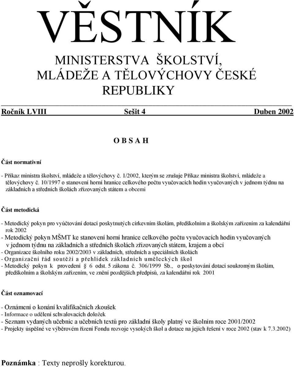 10/1997 o stanovení horní hranice celkového počtu vyučovacích hodin vyučovaných v jednom týdnu na základních a středních školách zřizovaných státem a obcemi Část metodická - Metodický pokyn pro