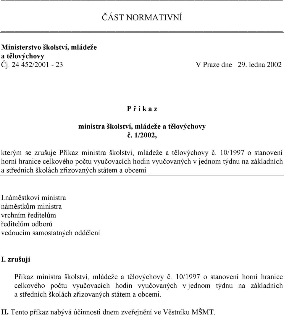 10/1997 o stanovení horní hranice celkového počtu vyučovacích hodin vyučovaných v jednom týdnu na základních a středních školách zřizovaných státem a obcemi I.