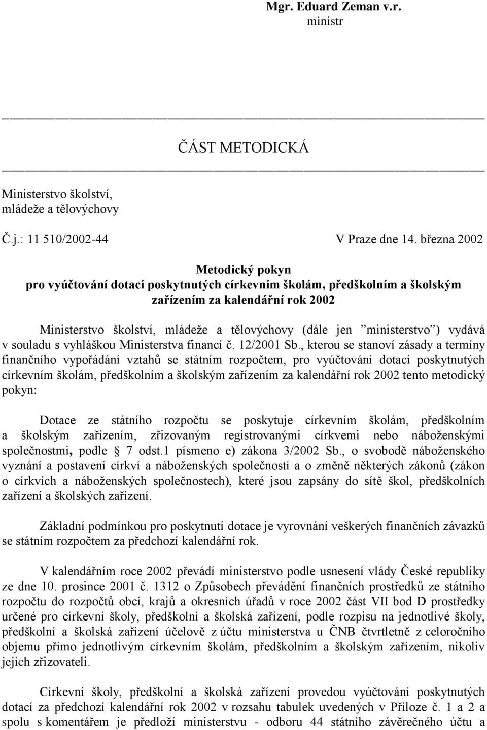 ministerstvo ) vydává v souladu s vyhláškou Ministerstva financí č. 12/2001 Sb.