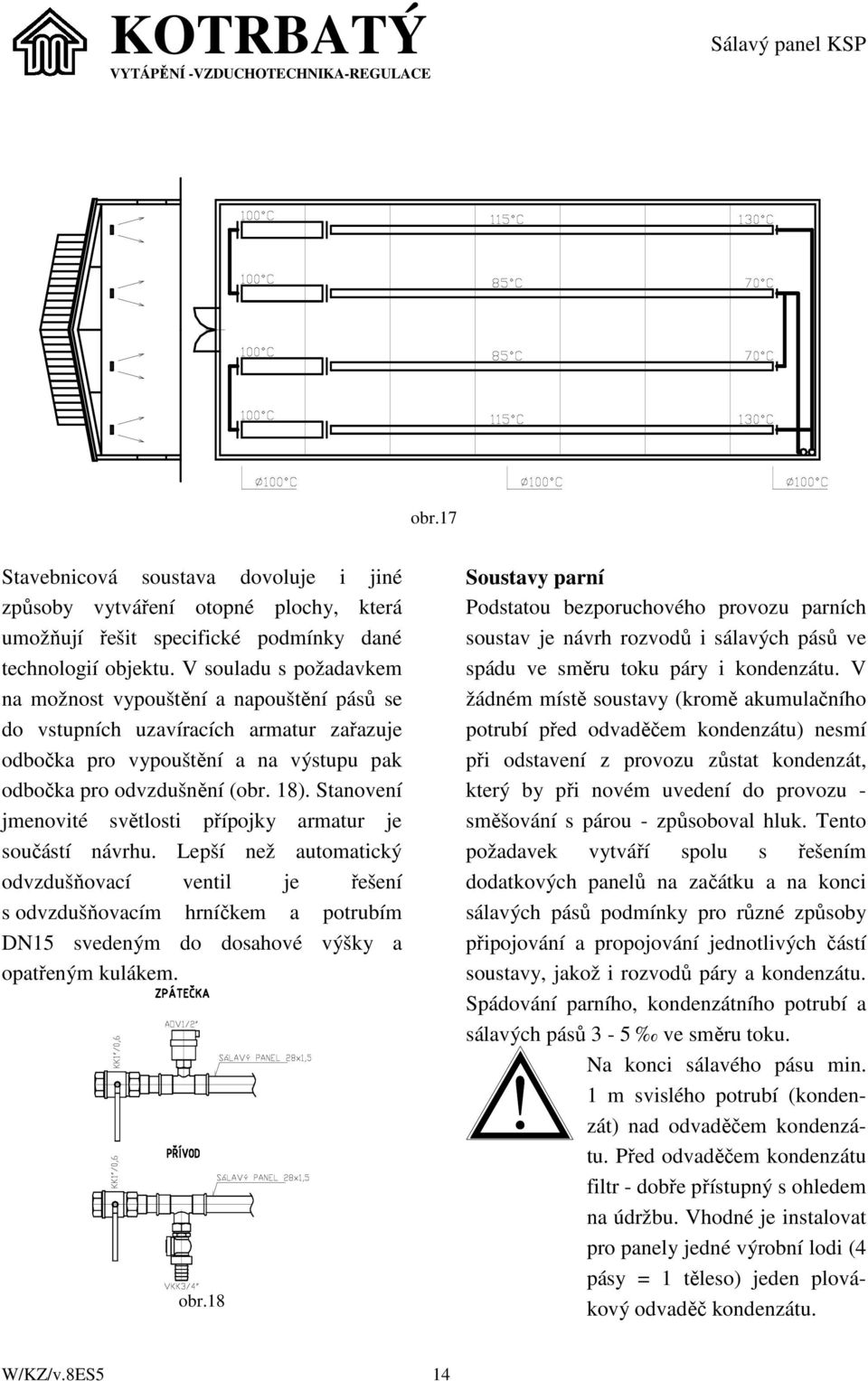 Stanovení jmenovité světlosti přípojky armatur je součástí návrhu.